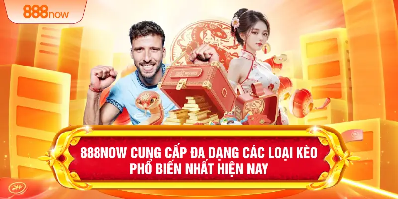 888NOW cung cấp đa dạng các loại kèo phổ biến nhất hiện nay 