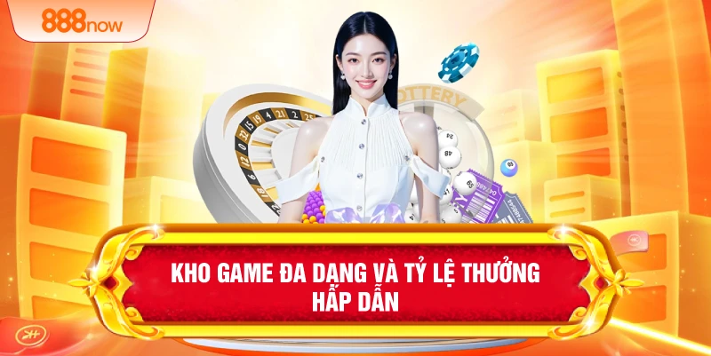 Kho game đa dạng và tỷ lệ thưởng hấp dẫn 