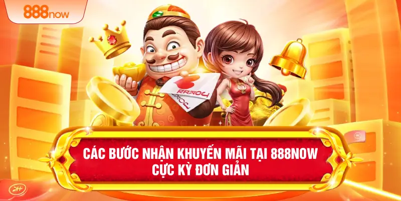 Các bước nhận khuyến mãi tại 888NOW cực kỳ đơn giản