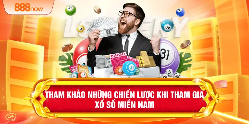 Tham khảo những chiến lược khi tham gia xổ số miền Nam